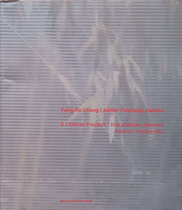 Yung Ho Chang: A Chinese Practice (English/French Text) | Laurent Gutierrez & Valerie Portefaix (...