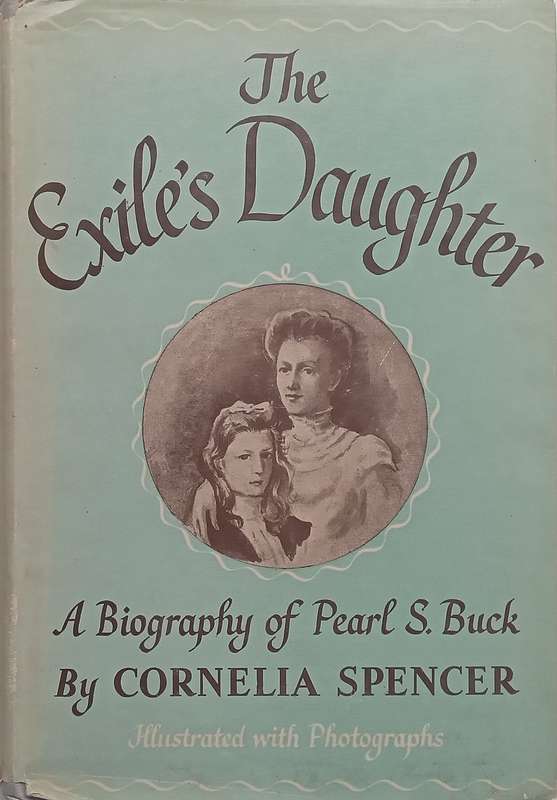 The Exile's Daughter: A Biography of Pearl S. Buck | Cornelia Spencer