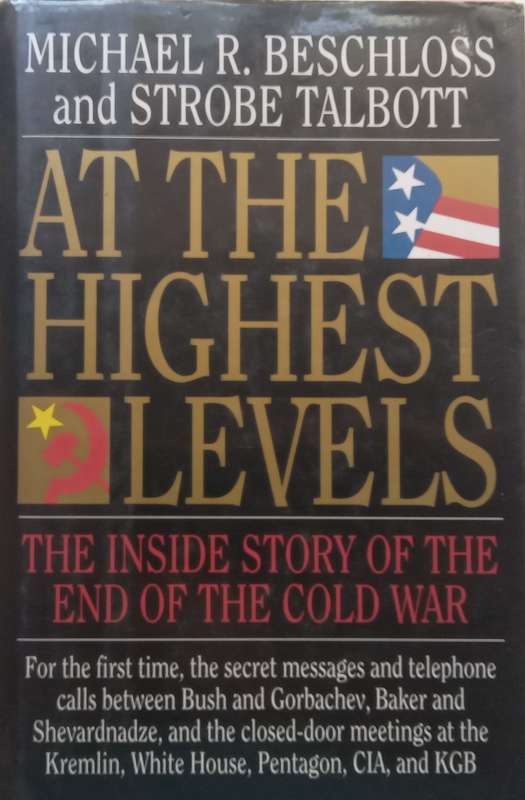 At the Highest Levels: The Inside Story of the End of the Cold War | Michael R. Beschloss & Strob...