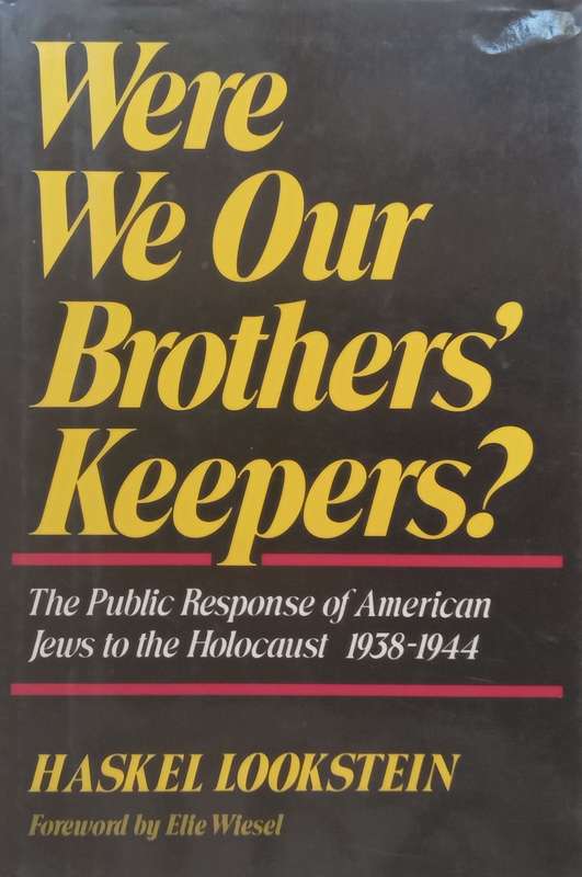 Were We Our Brothers Keepers? The Public Response of America Jews to the Holocaust, 1938-1944 ...