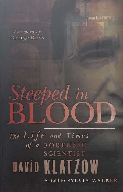 Steeped in Blood: The Life and Times of a Forensic Scientist | David Klatzow
