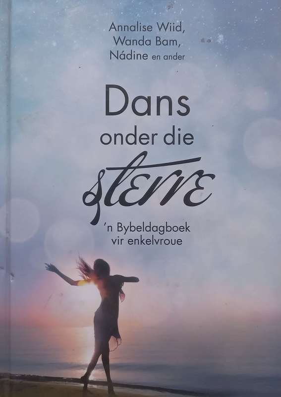 Dans Onder die Sterre: n Bybeldagboek vir Enkelvroue (Afrikaans) | Annalise Wiid, et al.