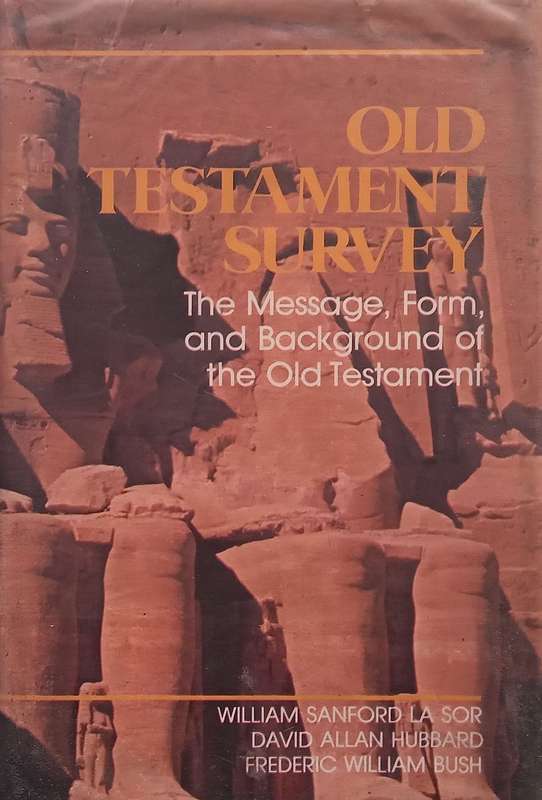Old Testament Survey: The Message, Form, and Background of the Old Testament | William Sanford La...