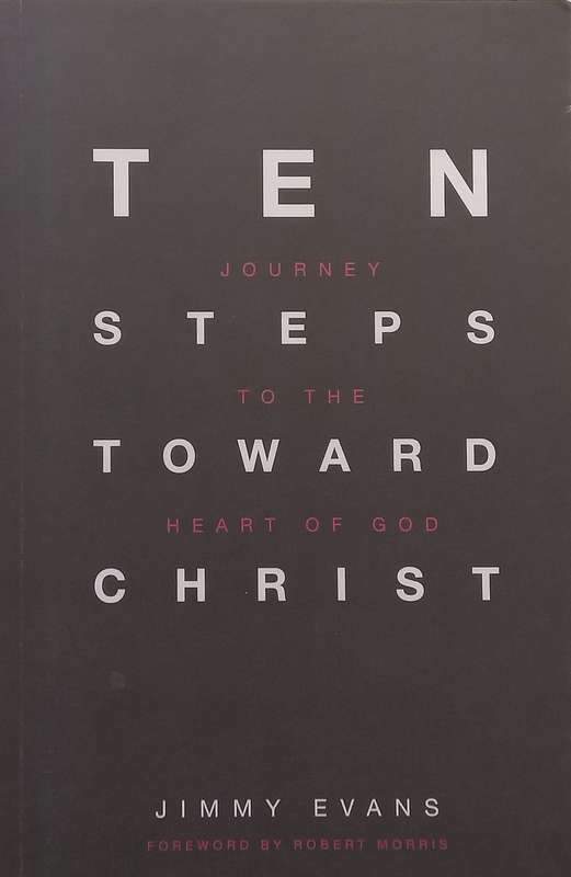 Ten Steps Toward Christ: Journey to the Heart of God | Jimmy Evans