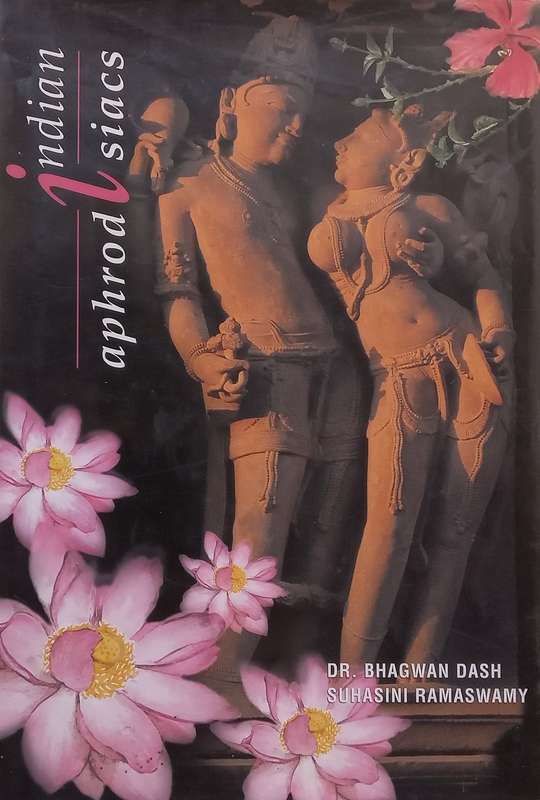 Indian Aphrodisiacs | Dr. Bhagwan Dash & Suhasini Ramaswamy