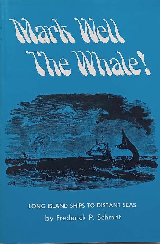 Mark Well the Whale! Long Island Ships to Distant Seas | Frederick P. Schmitt