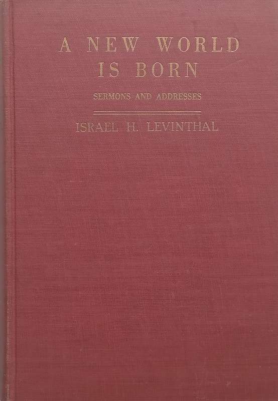 A New World is Born: Sermons and Addresses (Published 1943) | Israel Herbert Levinthal