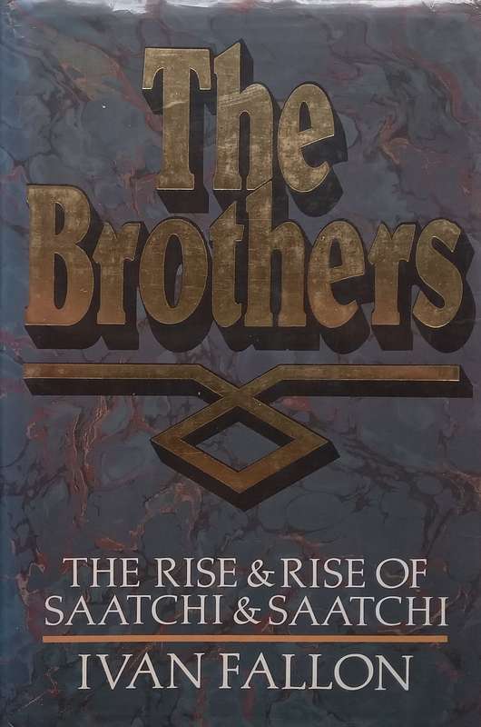 The Brothers: The Rise & Rise of Saatchi & Saatchi | Ivan Fallon