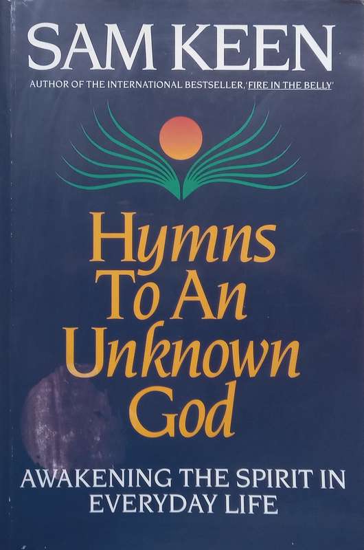 Hymns to an Unknown God: Awakening the Spirit in Everyday Life | Sam Keen