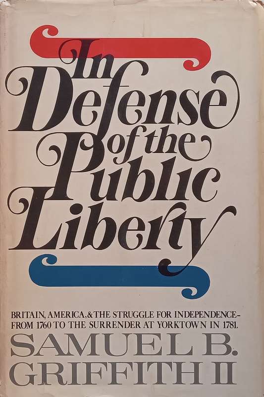 In Defense of the Public Liberty: Britain, America and the Struggle for Independence from 1760 to...