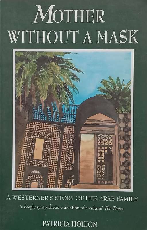 Mother Without a Mask: A Westerners Story of her Arab Family | Patricia Holton