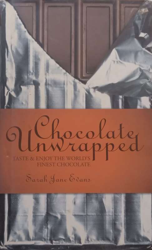 Chocolate Unwrapped: Taste and Enjoy the Worlds Finest Chocolate | Sarah Jane Evans