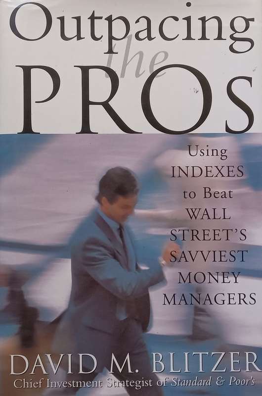 Outpacing the Pros: Using Indexes to Beat Wall Streets Savviest Money Managers | David M. Blitzer