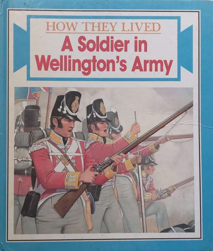 A Soldier in Wellingtons Army (How They Lived Series) | Fiona Somerset Fry