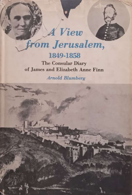 A View from Jerusalem, 1849-1858: The Consular Diary of James and Elizabeth Anne Finn | Arnold Bl...