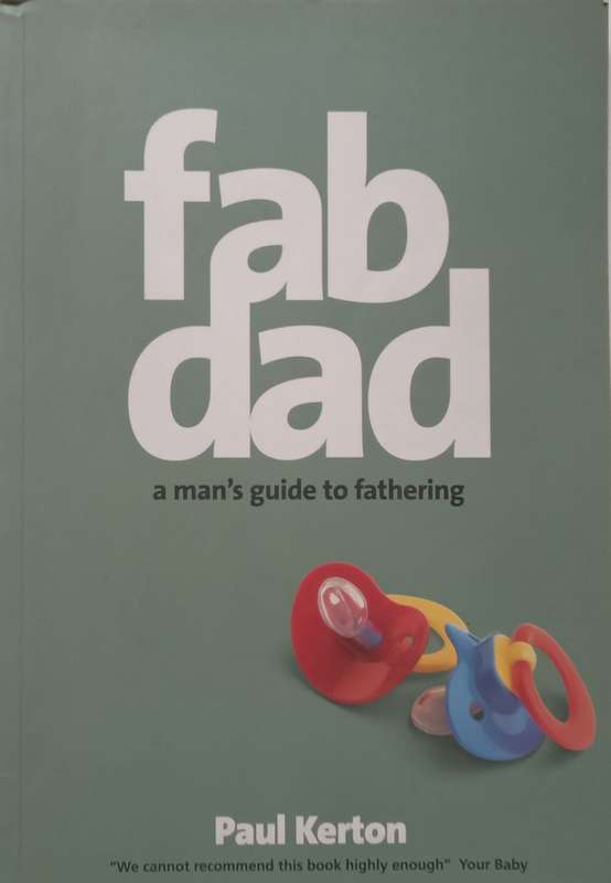 Fab Dad: A Mans Guide to Fathering | Paul Kerton