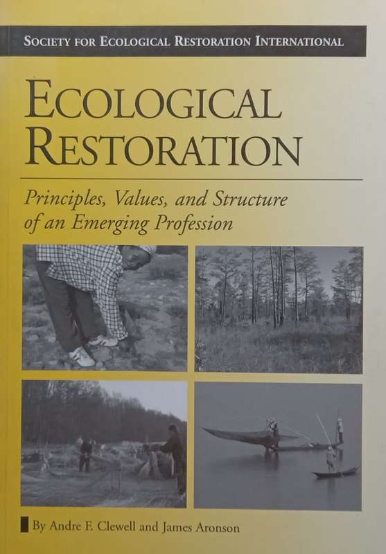 Ecological Restoration: Principles, Values and Structure of an Emerging Profession | Andre F. Cle...
