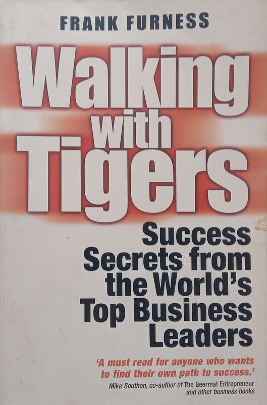 Walking with Tigers: Success Secrets from the Worlds Top Business Leaders | Frank Furness
