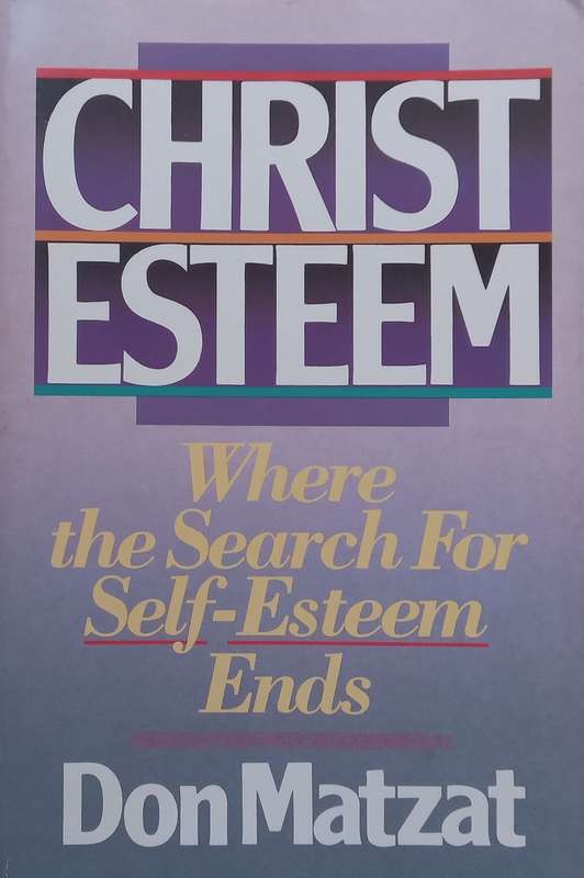 Christ Esteem: Where the Search for Self-Esteem Ends | Don Matzat