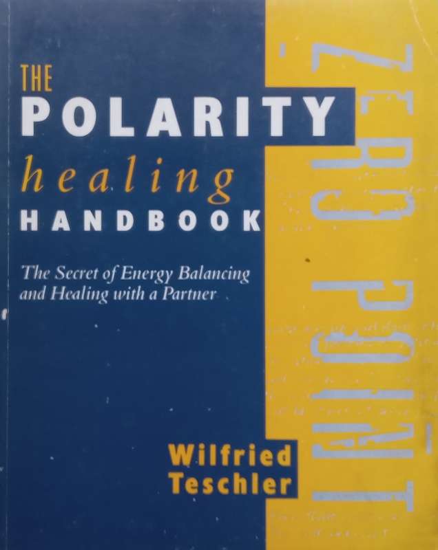 The Polarity Healing Handbook: The Secret of Energy Balancing and Healing with a Partner | Wilfri...