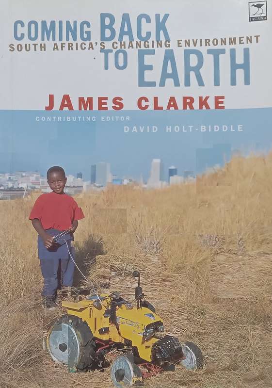 Coming Back to Earth: South Africas Changing Environment (Warmly Inscribed by Author) | James ...