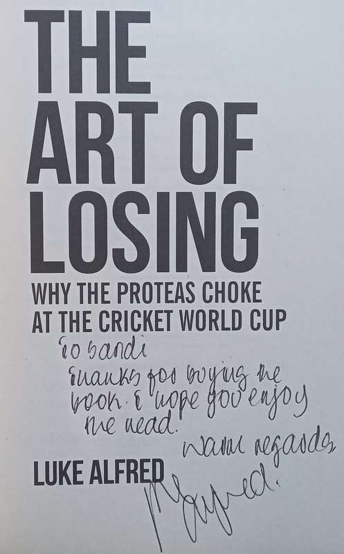 The Art of Losing: Why the Proteas Choke at the Cricket World Cup (Inscribed by Author) | Luke Al...