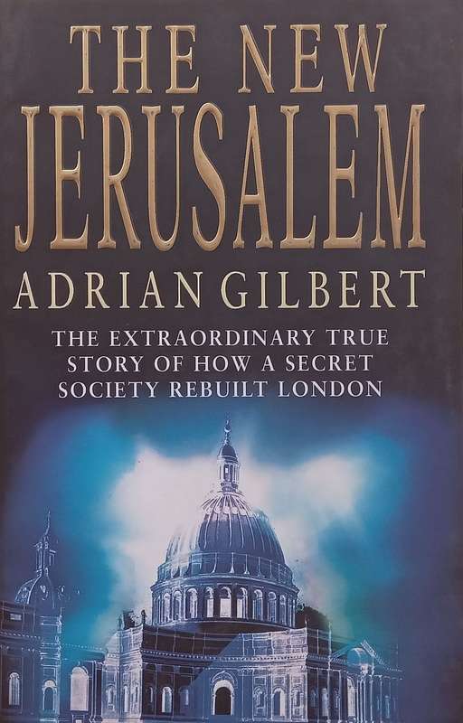 The New Jerusalem: The Extraordinary True Story of How a Secret Society Rebuilt London | Adrian G...