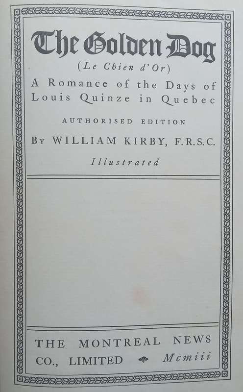 The Golden Dog: A Romance of the Days of Louis Quinze in Quebec (Published 1903) | William Kirby