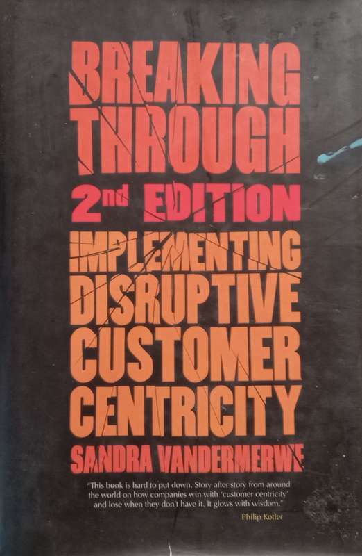 Breaking Through: Implementing Disruptive Customer Centricity (2nd Ed.) | Sandra Vandermerwe
