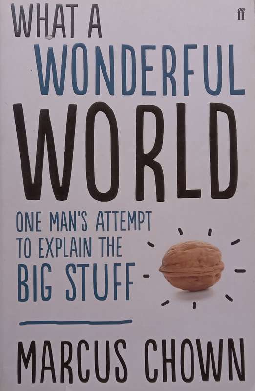 What a Wonderful World: One Mans Attempt to Explain the Big Stuff | Marcus Chown