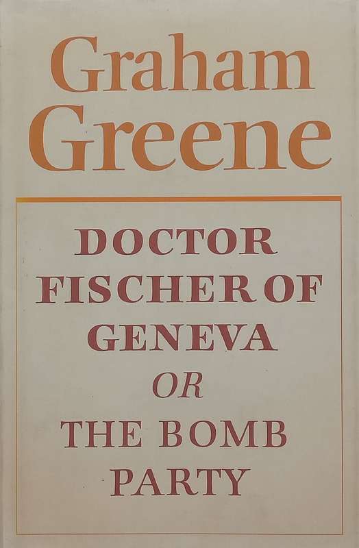Doctor Fisher of Geneva, or The Bomb Party (First Edition, 1980) | Graham Greene