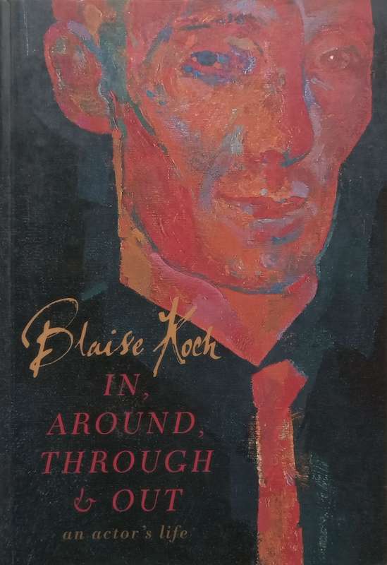 In, Around, Through & Out: An Actors Life | Blaise Koch