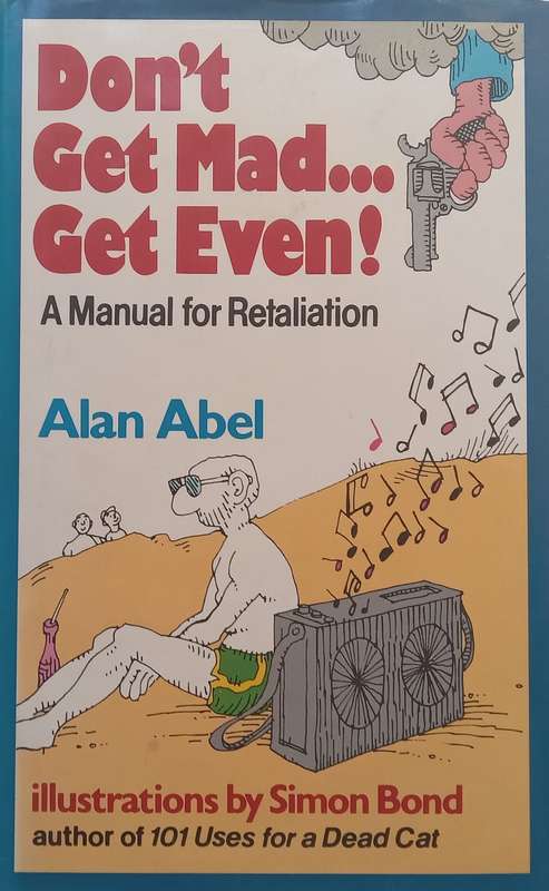 Dont Get Mad...Get Even! A Manual for Retaliation | Alan Abel