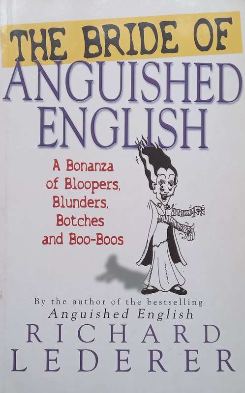 The Bride of Anguish: A Bonanza of Bloopers, Blunders, Botches and Boo-Boos | Richard Lederer