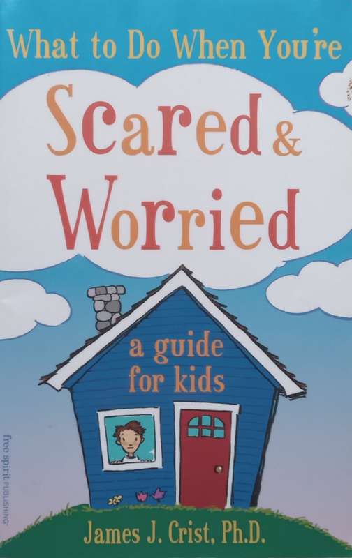 What to Do When Youre Scared & Worried: A Guide for Kids | James J. Crist