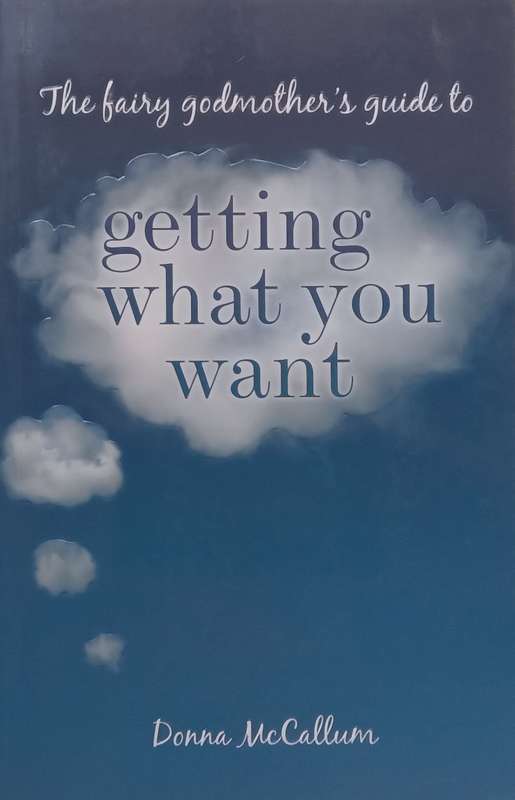 The Fairy Godmothers Guide to Getting What You Want | Donna McCallum