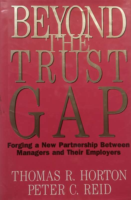 Beyond the Trust Gap: Forging a New Partnership Between Managers and Their Employers | Thomas R. ...