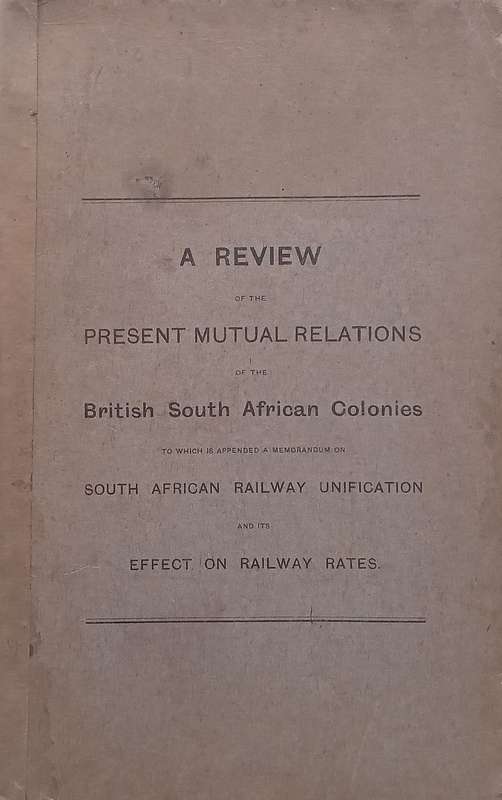 A Review of the Present Mutual Relations of the British South African Colonies