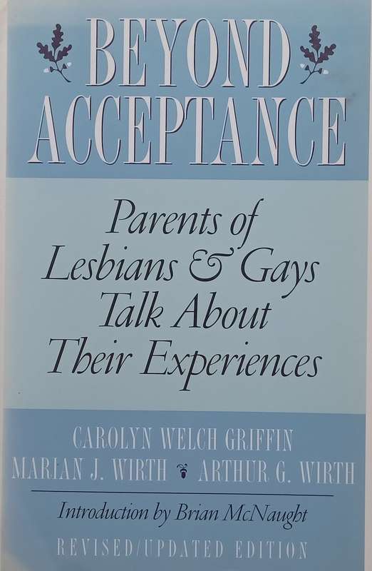 Beyond Acceptance: Parents of Lesbians & Gays Talk About their Experiences | Carolyn Welch Griffi...