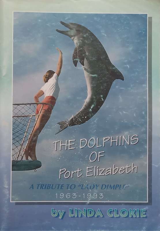 The Dolphins of Port Elizabeth: A Tribute to Lady Dimple | Linda Clokie