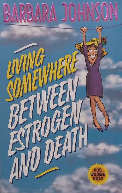 Living Somewhere Between Estrogen and Death | Barbara Johnson