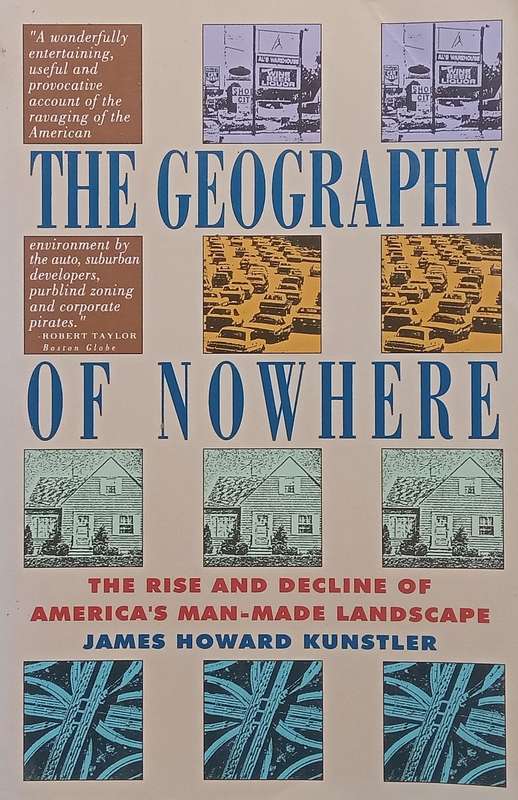 The Geography of Nowhere: The Rise and Decline of Americas Man-Made Landscape | James Howard K...