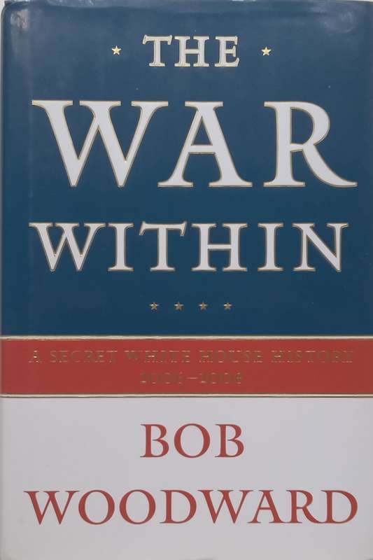 The War Within: A Secret White House History, 2006-2008 | Bob Woodward