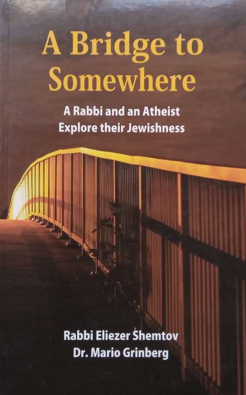 A Bridge to Somewhere: A Rabbi and an Atheist Explore their Jewishness | Rabbi Eliezer Shemtov & ...