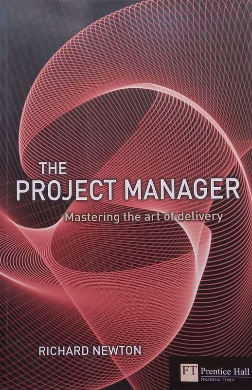 The Project Manager: Mastering the Art of Delivery | Richard Newton