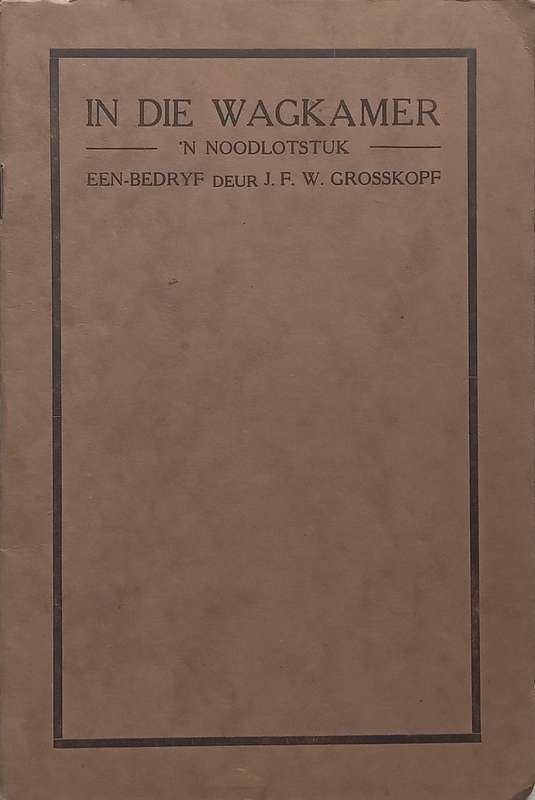 In die Wagkamer: n Noodlotstuk (Afrikaans, Published 1926) | J. F. W. Grosskopf