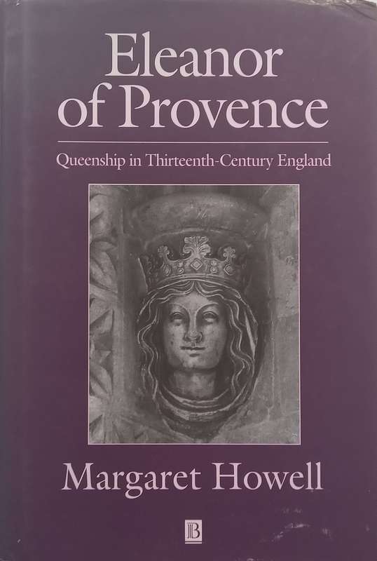 Eleanor of Provence: Queenship in Thirteenth-Century England | Margaret Howell