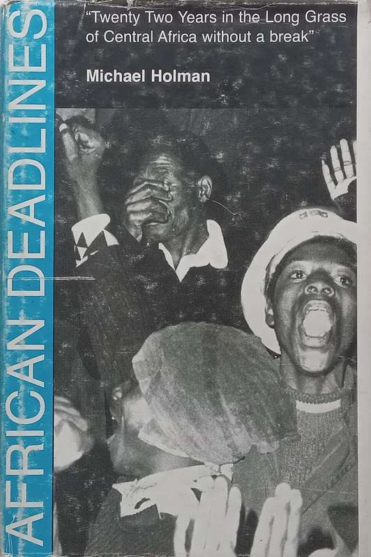 African Deadlines: Twenty Two Years in the Long Grass of Central Africa Without a Break | M...