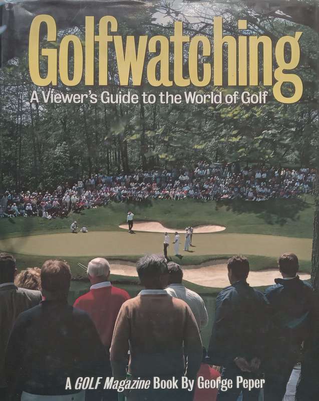 Golfwatching: A Viewers Guide to the World of Golf | George Peper