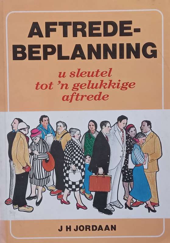 Aftredebeplanning: U Sleutel tot n Gelukkige Aftrede (Afrikaans) | J. H. Jordaan